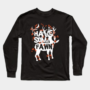 Have some fawn Long Sleeve T-Shirt